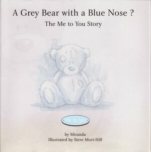 A Grey Bear With A Blue Nose ?: The Me To you story by Mike Payne, Miranda, Steve Mort-Hill