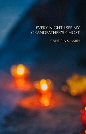 Every Night I See My Grandfather's Ghost by Candria Slamin