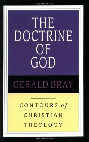 The Doctrine of God by Gerald L. Bray