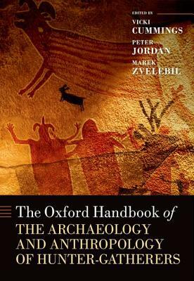 The Oxford Handbook of the Archaeology and Anthropology of Hunter-Gatherers by 