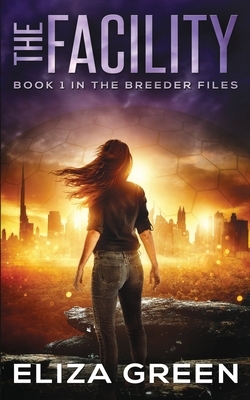 The Facility: Book 1, The Breeder Files by Eliza Green