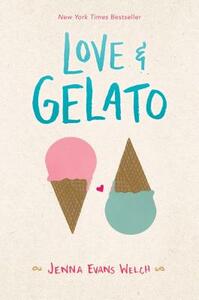 Love & Gelato. Letzte Wünsche, erste Liebe und ganz viel Straciatella  by Jenna Evans Welch