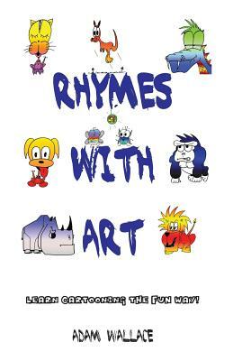 Rhymes with Art - Learn Cartooning the Fun Way by Adam Wallace