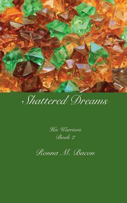 Shattered Dreams by Ronna M. Bacon