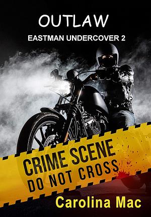 Outlaw: Eastman Undercover by Carolina Mac