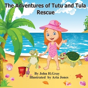 The Adventures of Tutu and Tula. Rescue by John Gray