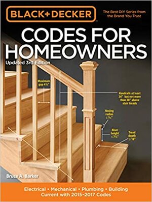 Codes for Homeowners: Electrical - Mechanical - Plumbing - Building - Current with 2015-2017 Codes by Black &amp; Decker, Bruce Barker