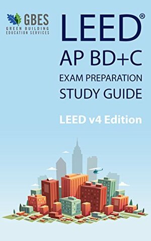 LEED AP BD+C v4 Study Guide by GBES