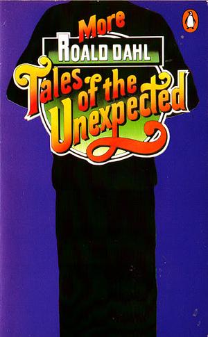 More Roald Dahl Tales Of The Unexpected by Roald Dahl