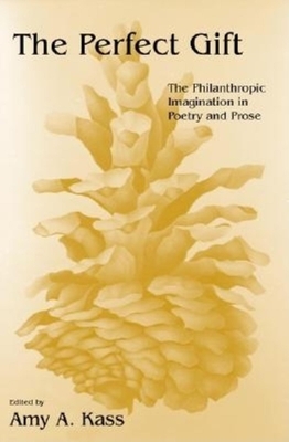 The Perfect Gift: The Philanthropic Imagination in Poetry and Prose by 