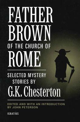 Father Brown of the Church of Rome: Selected Mystery Stories by G.K. Chesterton