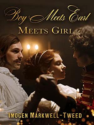 Boy Meets Earl (Meets Girl) by Imogen Markwell-Tweed