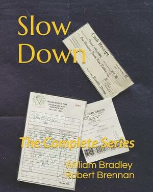 Slow Down: The Complete Series by William Bradley, Robert Brennan