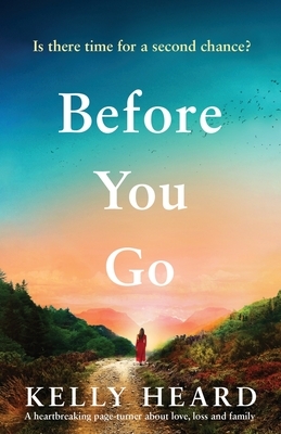 Before You Go: A heartbreaking page turner about love, loss and family by Kelly Heard