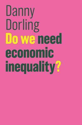 Do We Need Economic Inequality? by Danny Dorling