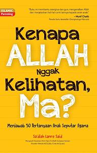 Mengapa Allah Nggak Kelihatan, Ma? by Sadiah Lanre Said