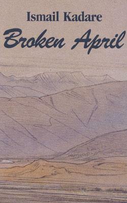 Broken April by Ismail Kadare