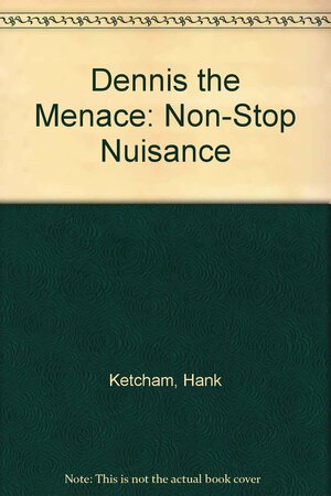 Dennis the Menace: Non-stop Nuisance by Hank Ketcham