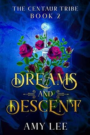 Dreams and Descent (The Centaur Tribe, #2) by Amy Lee