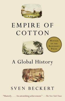 Empire of Cotton: A Global History by Sven Beckert