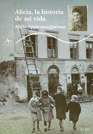Alicia, la historia de mi vida by Alicia Appleman-Jurman