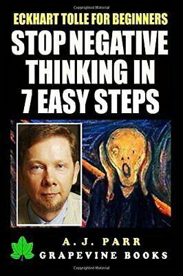 Stop Negative Thinking in 7 Easy Steps by A.J. Parr