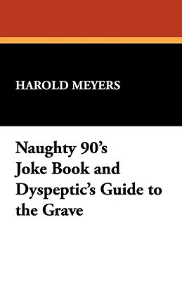 Naughty 90's Joke Book and Dyspeptic's Guide to the Grave by Harold Meyers