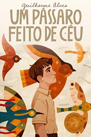 Um Pássaro Feito de Céu by Guilherme Alves