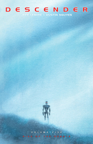 Descender, Vol. 5: Rise of the Robots by Dustin Nguyen, Jeff Lemire