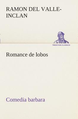 Romance de Lobos, Comedia Barbara by Ramón María del Valle-Inclán