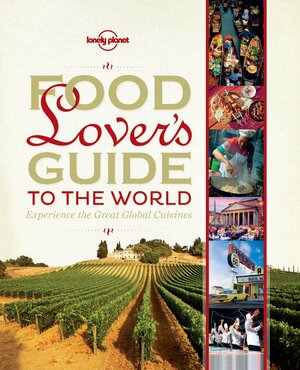 Lonely Planet's Food Lover's Guide to the World by Lonely Planet