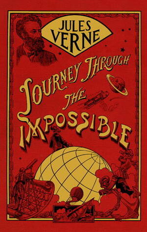 Journey Through the Impossible by Edward Baxter, Jules Verne, Jean-Michel Margot
