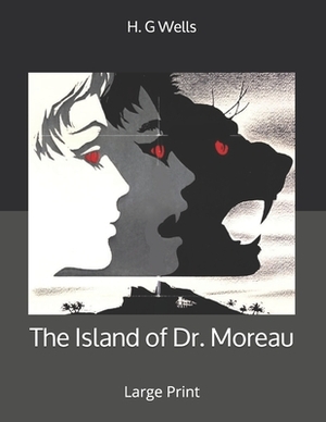 The Island of Dr. Moreau: Large Print by H.G. Wells