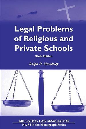 Legal Problems of Religious and Private Schools by Ralph D. Mawdsley