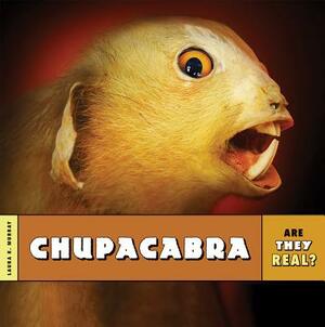 Are They Real?: Chupacabra by Laura K. Murray