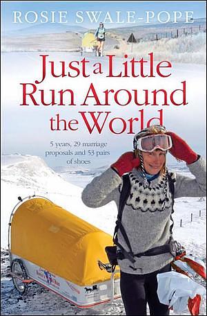 Just A Little Run Around The World by Rosie Swale-Pope