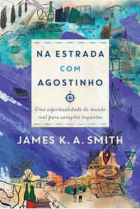 Na estrada com Agostinho by James K.A. Smith