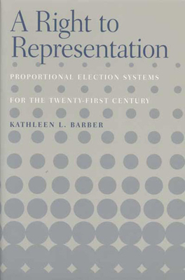 Right to Representation: Proportional Election Systems for the 21 by Kathleen Barber