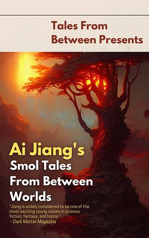 Ai Jiang's Smol Tales From Between Worlds by Ai Jiang, Matthew Stott