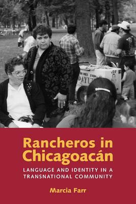 Rancheros in Chicagoacan: Language and Identity in a Transnational Community by Marcia Farr