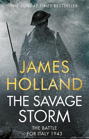 The Savage Storm: The Battle for Italy 1943 by James Holland