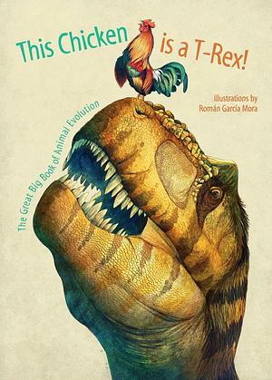This Chicken is a T-Rex!: The Great Big Book of Animal Evolution by Rita Mabel Schiavo, Cristina Peraboni, Cristina Banfi, Cristina Banfi