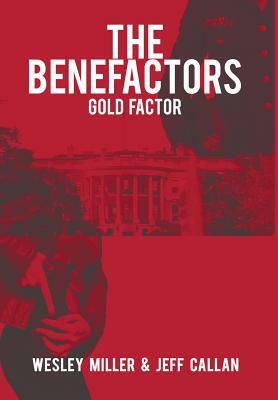 The Benefactors: Gold Factor by Wesley Miller, Jeff Callan