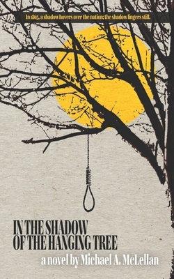 In the Shadow of the Hanging Tree by Michael a. McLellan