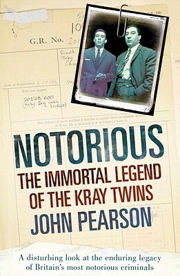 Notorious: The Immortal Legend of the Kray Twins by John George Pearson