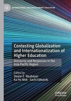 Contesting Globalization and Internationalization of Higher Education: Discourse and Responses in the Asia Pacific Region by 