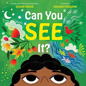 Can You See It?: A Picture Book by Susan Verde, Juliana Perdomo