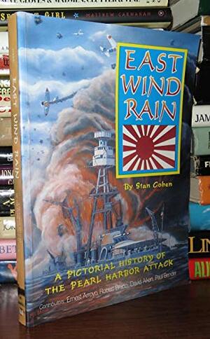 East Wind Rain: A Pictorial History of the Pearl Harbor Attack by Stan Cohen