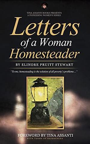 Letters From a Woman Homesteader (Illustrations and Annotated with Terms of Reference): Tina Assanti Presents a Pioneering Women's Series by Elinore Pruitt Stewart, Elinore Pruitt Stewart
