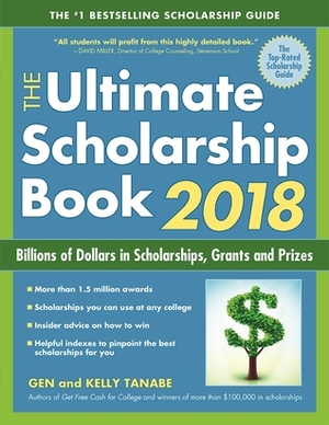 The Ultimate Scholarship Book 2018: Billions of Dollars in Scholarships, Grants and Prizes by Gen Tanabe, Kelly Tanabe